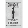 Shadows Of Me: A Mother's Nine Year Journey Through Her Son's Addiction to Heroin & Fentanyl