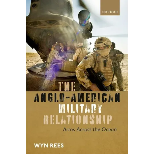 The Anglo-American Military Relationship: Arms Across the Ocean