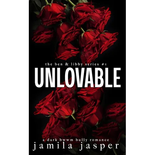 Unlovable: a dark bwwm bully romance