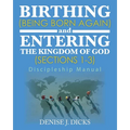 Birthing (Being Born Again) and Entering the Kingdom of God (Sections 1-3): Discipleship Manual