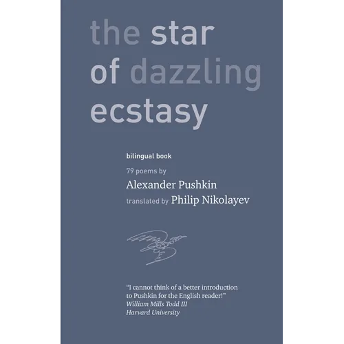 The Star of Dazzling Ecstasy 79 poems: translated by Philip Nikolayev with an introduction by William Mills Todd III