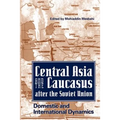 Central Asia and the Caucasus After the Soviet Union: Domestic and International Dynamics