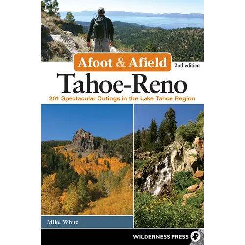 Afoot & Afield: Tahoe-Reno: 201 Spectacular Outings in the Lake Tahoe Region
