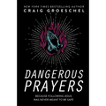 Dangerous Prayers: Because Following Jesus Was Never Meant to Be Safe