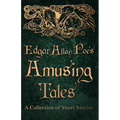 Edgar Allan Poe's Amusing Tales - A Collection of Short Stories