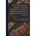 The Tantrasara of Abhinava Gupta. Edited With Notes by Mahamahopadhyaya Pandit Mukund Ram Shastri