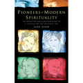 Pioneers of Modern Spirituality: The Neglected Anglican Innovators of a Spiritual But Not Religious Age