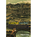 Land Made from Water: Appropriation and the Evolution of Colorado's Landscape, Ditches, and Water Institutions