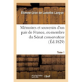 Mémoires Et Souvenirs d'Un Pair de France, Ex-Membre Du Sénat Conservateur. Tome 1