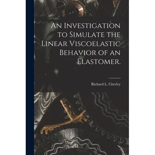 An Investigation to Simulate the Linear Viscoelastic Behavior of an Elastomer.
