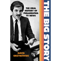The Big Story: The Oral History of Philadelphia TV News