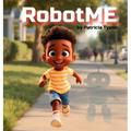 RobotME: A Children's Picture Book About Robots, Life Lessons, Family, and Friendship