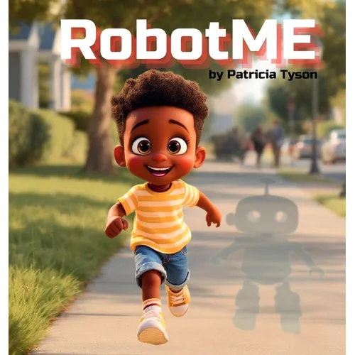 RobotME: A Children's Picture Book About Robots, Life Lessons, Family, and Friendship