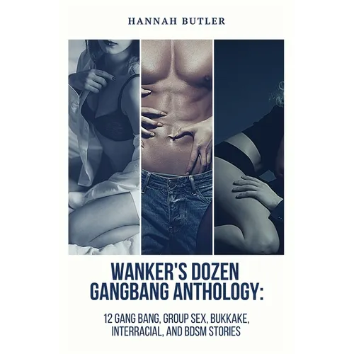 Wanker's Dozen Gang Bang Anthology: 12 Gang Bang, Group Sex, Bukkake, Interracial, and BDSM Stories