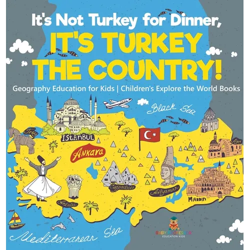 It's Not Turkey for Dinner, It's Turkey the Country! Geography Education for Kids Children's Explore the World Books