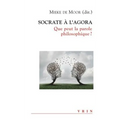 Socrate a l'Agora: Que Peut La Parole Philosophique?