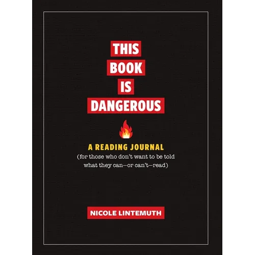 This Book Is Dangerous: A Reading Journal: For Those Who Refuse to Be Told What They Can - Or Can't - Read