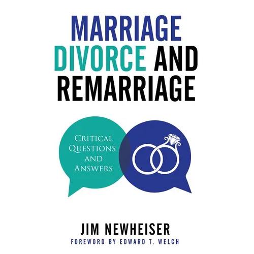 Marriage, Divorce, and Remarriage: Critical Questions and Answers