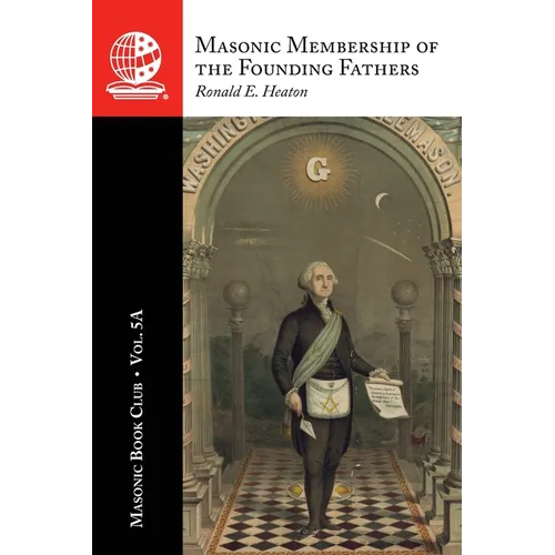The Masonic Book Club, Vol. 5A: Masonic Membership of the Founding Fathers: Illustrations of Masonry: Illustrations of Masonry
