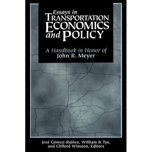 Essays in Transportation Economics and Policy: A Handbook in Honor of John R. Meyer