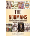 The Normans: A Captivating Guide to the Norman Conquest and William the Conqueror
