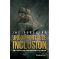 Uncomfortable Inclusion: How to Build a Culture of High Performance in Life and Work