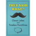 They Said What? Classic Jokes and Timeless Punchlines: Jokes Book For Adults