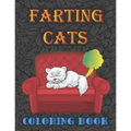 Farting Cats Coloring Book: Silly but Funny Cats Farting Coloring Book for All Ages People