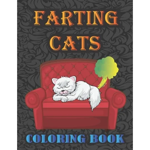 Farting Cats Coloring Book: Silly but Funny Cats Farting Coloring Book for All Ages People