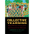 Collective Yearning: Black Women Artists from the Zimmerli Art Museum