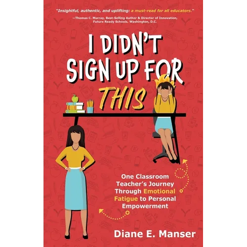 I Didn't Sign Up For This: One Classroom Teacher's Journey Through Emotional Fatigue to Personal Empowerment