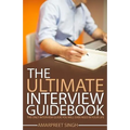 Interview Guide: The Ultimate Interview Guidebook: The only interview guide you will ever need in your life
