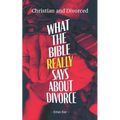 Christian and Divorced: What the Bible REALLY Says About Divorce & Remarriage