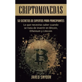 Criptomonedas: 50 Secretos De Expertos Para Principiantes Lo Que Necesitas Saber Cuando Se Trata De Invertir En Bitcoin, Ethereum y Litecoin