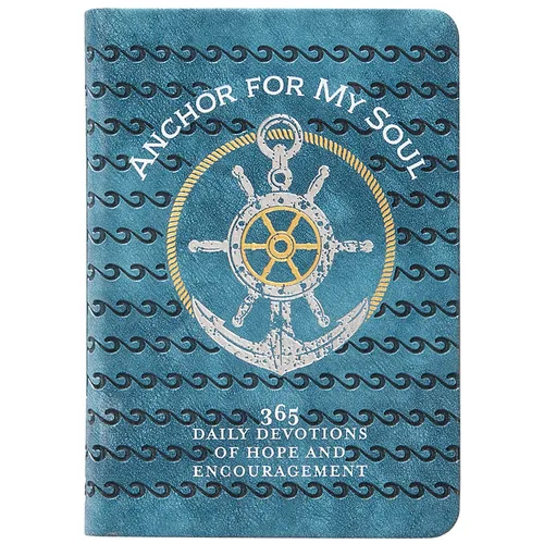 Anchor for My Soul: 365 Daily Devotions of Hope and Encouragement