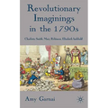 Revolutionary Imaginings in the 1790s: Charlotte Smith, Mary Robinson, Elizabeth Inchbald