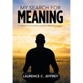 My Search for Meaning: A Meditation into the History of Western Philosophical Inquiry.