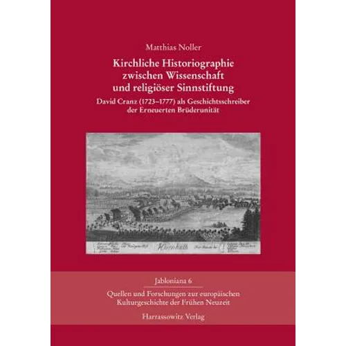 Kirchliche Historiographie Zwischen Wissenschaft Und Religioser Sinnstiftung: David Cranz (1723-1777) ALS Geschichtsschreiber Der Erneuerten Bruder-Un