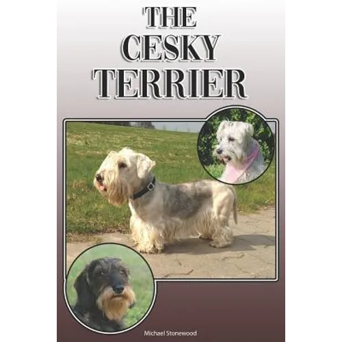 The Cesky Terrier: A Complete and Comprehensive Owners Guide To: Buying, Owning, Health, Grooming, Training, Obedience, Understanding and