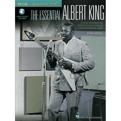 The Essential Albert King a Step-By-Step Breakdown of the Styles and Techniques of a Blues and Soul Legend - Book/Online Audio