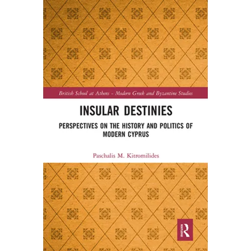 Insular Destinies: Perspectives on the History and Politics of Modern Cyprus