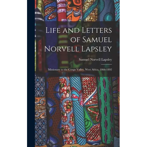 Life and Letters of Samuel Norvell Lapsley: Missionary to the Congo Valley, West Africa, 1866-1892