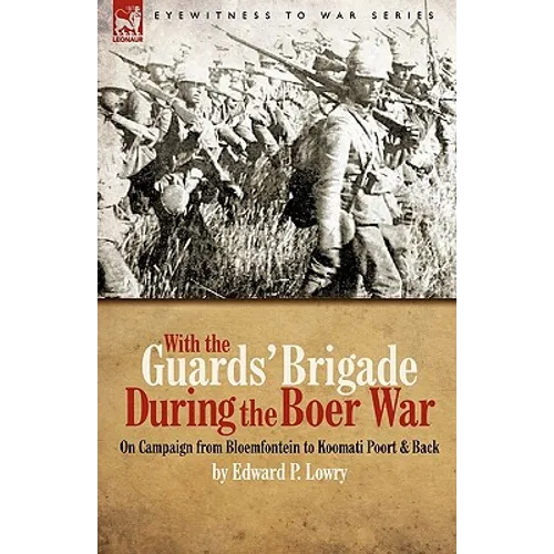 With the Guards' Brigade During the Boer War: On Campaign from Bloemfontein to Koomati Poort and Back