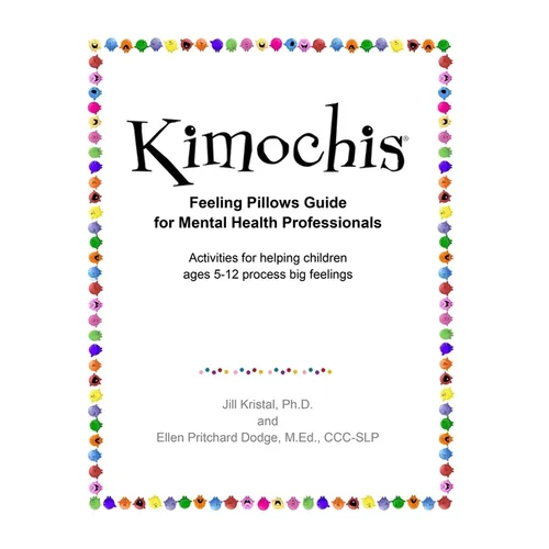 Kimochis Feeling Pillows Guide for Mental Health Professionals: Activities for helping children ages 5-12 process big feelings