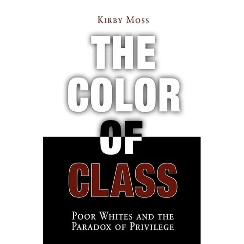 Color of Class: Poor Whites and the Paradox of Privilege
