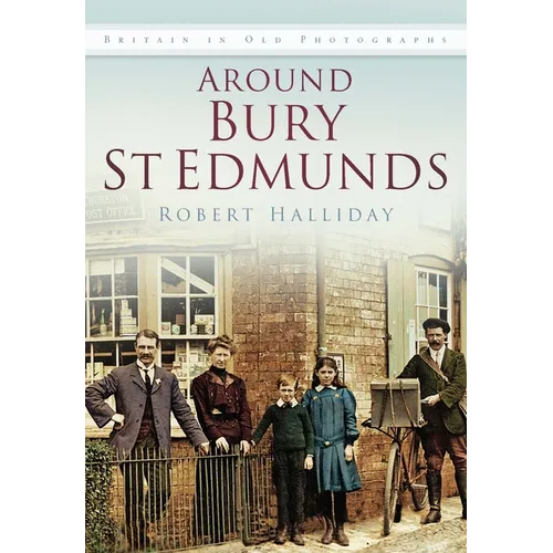 Around Bury St Edmunds Iop: Britain in Old Photographs