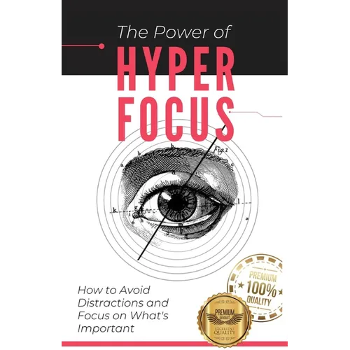 The Power of Hyperfocus: How to Avoid Distractions and Focus on Priorities