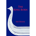 The King-Born: The Life of Olaf the Viking, King of the Danes and King of England