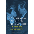 The Man Who Seduced Hollywood: The Life and Loves of Greg Bautzer, Tinseltown's Most Powerful Lawyer