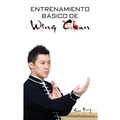 Entrenamiento Básico de Wing Chun: Entrenamiento y Técnicas de la Pelea Callejera Wing Chun